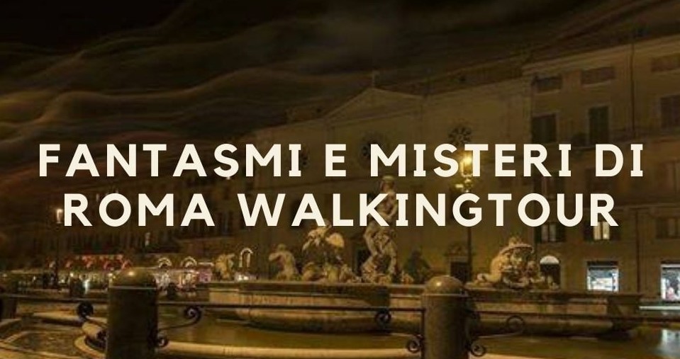 FANTASMI E MISTERI DI ROMA WALKING TOUR